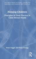 Helping Children: Principles of Good Practice in Child Mental Health (Anna Freud) 0367702932 Book Cover