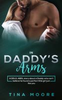 In Daddy's Arms : A DDLG, ABDL Story about a Daddy Who Can't Believe He Found a Perfect Little Girl Just Like You 192233426X Book Cover