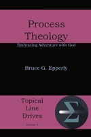 Process Theology: Embracing Adventure with God (Topical Line Drives) 1631990020 Book Cover
