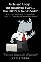 Guts and Glory...an American Story....You Got's to Be Crazy!!: You've Got to Be Crazy! the Webb-Based Science to Twenty-Second-Century Sales Success 1499072740 Book Cover