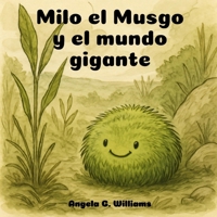 Milo el Musgoy el mundo gigante: Milo the Moss and the Mighty Big World - Edición en español (Spanish Edition) B0FNK56JF6 Book Cover