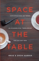 Space at the Table: Conversations between an Evangelical Theologian and His Gay Son 0578238845 Book Cover