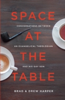 Space at the Table: Conversations Between An Evangelical Theologian and His Gay Son 0997066903 Book Cover