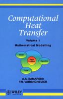 Mathematical Modelling, Volume 1, Computational Heat Transfer 0471956597 Book Cover