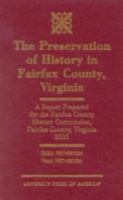 The Preservation of History in Fairfax County, Virginia: A Report Prepared for the Fairfax County History Commission, Fairfax County, Virginia, 2001 0761821759 Book Cover