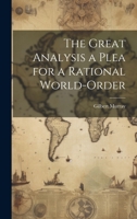 The Great Analysis a Plea for a Rational World-Order 102200512X Book Cover