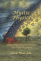 Mystic Physics: Understanding Quantum Physics Can Change the World B08N9JDCL4 Book Cover