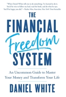 The Financial Freedom System: An Uncommon Guide to Master Your Money and Transform Your Life 1544539983 Book Cover