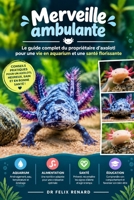 Merveille ambulante : Le guide complet du propriétaire d’axolotl pour une vie en aquarium et une santé florissante (French Edition) B0HJYNMF7T Book Cover
