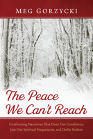 The Peace We Can't Reach: Confronting Narratives That Deny Our Conditions, Jam Our Spiritual Frequencies, and Defile Shalom B0CK3M4VS3 Book Cover