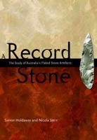 A Record In Stone: The Study Of Australia's Flaked Stone Artefacts 0855754605 Book Cover