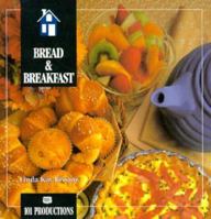 Bread & Breakfast: The Best Recipes from North America's Bed & Breakfast Inns/6302 (101 Productions Series) 156426551X Book Cover