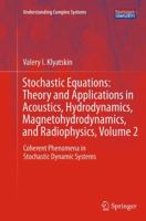 Stochastic Equations: Theory and Applications in Acoustics, Hydrodynamics, Magnetohydrodynamics, and Radiophysics, Volume 2 : Coherent Phenomena in Stochastic Dynamic Systems 3319075896 Book Cover