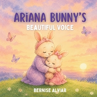 Ariana Bunny's Beautiful Voice: A Calming Autism-Friendly Bedtime Story for Gestalt Language Processors, Late Talkers, Speech Delay, and Every Child ... communicators and every little bunny learn) B0HBC47VGK Book Cover