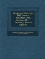 Georgius Cedrenus [et] Ioannis Scylitzae Ope, Volume 34... 1021298506 Book Cover