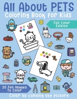 All About Pets Coloring Book for Kids: 20 Fun images to color. For Kindergarten & Pre-school Kids. Color by copying the picture. Full color edition. B091GBBTLJ Book Cover