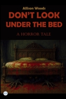 DON’T LOOK UNDER THE BED: A Horror Tale B0FF32JFJR Book Cover