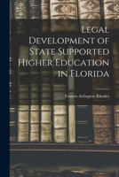 Legal Development of State Supported Higher Education in Florida 1015237703 Book Cover