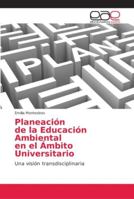 Planeación de la Educación Ambiental en el Ámbito Universitario: Una visión transdisciplinaria 6202145161 Book Cover