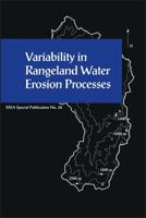 Variability in Rangeland Water Erosion Processes: Proceedings of a Symposium Sponsored by Divisions S-1, S-6, and S-7 of the Soil Science Society of (S S S a Special Publication) 0891188126 Book Cover