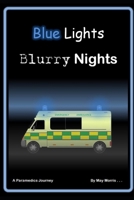 Blue lights and blurry nights: a paramedics insight B0F1FCNLW3 Book Cover