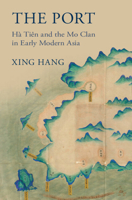 The Port: Hà Tiên and the Mo Clan in Early Modern Asia 1009426982 Book Cover