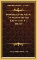 Die Gesundheits Polizey Des Osterreichischen Kaiserstaates V1 (1821) 1161096752 Book Cover