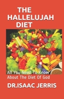 THE HALLELUJAH DIET: All You Need To Know About The Diet Of God B086PRLWXH Book Cover