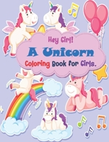 Hey Girl A Unicorn Coloring Book for Girls: beautiful coloring book for kids, unicorn lovers, For Kids Ages B08PJPR2QV Book Cover