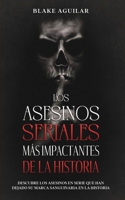 Los Asesinos Seriales m�s Impactantes de la Historia: Descubre los Asesinos en Serie que han Dejado su Marca Sanguinaria en la Historia 1646945166 Book Cover