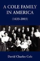 A Cole Family in America (1633-2003) 1425741118 Book Cover