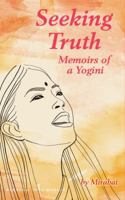 Seeking Truth: Memoirs of a Yogini 0966355547 Book Cover