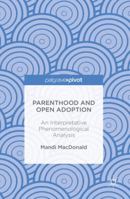 Parenthood and Open Adoption: An Interpretative Phenomenological Analysis 1137576448 Book Cover