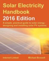 Solar Electricity Handbook: 2016 Edition 1907670580 Book Cover