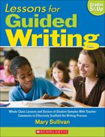 Lessons for Guided Writing: Whole-Class Lessons and Dozens of Student Samples With Teacher Comments to Effectively Scaffold the Writing Process 054505401X Book Cover