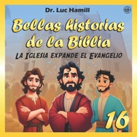 Bellas historias de la Biblia 16: La Iglesia expande el Evangelio (Spanish Edition) B0F5MWNTPW Book Cover