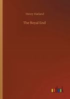 The Royal End: A Romance (Classic Reprint) 1986404471 Book Cover