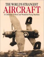 The World's Strangest Aircraft: A Collection of Weird and Wonderful Flying Machines 1586632124 Book Cover