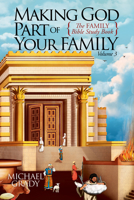 Making God Part of Your Family Volume 3: The Family Bible Study Book 1631959840 Book Cover