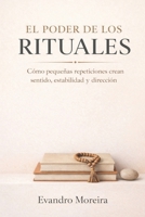 EL PODER DE LOS RITUALES: Cómo las pequeñas repeticiones crean sentido, estabilidad y dirección (Spanish Edition) B0GDXVTPGD Book Cover