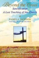 Beyond the Cross, Sanctification, a Lost Teaching of the Church 0615164498 Book Cover