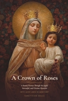 A Crown of Roses: A Rosary Retreat Through the Joyful, Sorrowful, and Glorious Mysteries with Saint Louis de Montfort (Sanctified Souls Devotionals) B0HFTBYPTM Book Cover
