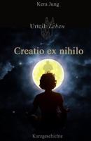 Creatio Ex Nihilo: Urteil: Leben! 394516415X Book Cover