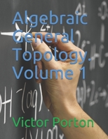 Algebraic General Topology. Volume 1 5161081767 Book Cover