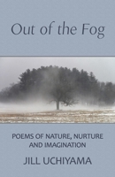 Out of the Fog: Poems of Nature, Nurture and Imagination B0BMDKY267 Book Cover
