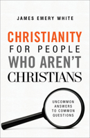 Christianity for People Who Aren't Christians: Uncommon Answers to Common Questions 0801094593 Book Cover