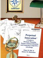 Perpetual Innovation: A Guide to Strategic Planning, Patent Commercialization and Enduring Competitive Advantage, Version 2.0 1430323604 Book Cover