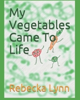 My Vegetables Came To Life 1089551681 Book Cover