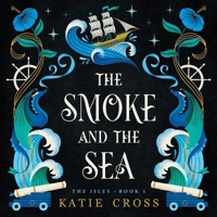 The Smoke and the Sea: The Isles, Book 1 B0GJG2HP5L Book Cover