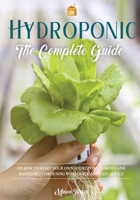 Hydroponics: The Complete Guide on How to Start Your Own Hydroponic Garden and Raised Bed Gardening with Quick and Easy Advice 1803061227 Book Cover